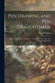 Pen Drawing and Pen Draughtsmen: Their Work and Their Methods: a Study of the Art Today With Technical Suggestions