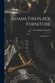 Adams Fireplace Furniture: Catalog No. 11.