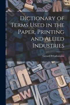 Dictionary of Terms Used in the Paper, Printing and Allied Industries - LaFontaine, Gerard H.