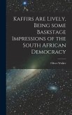 Kaffirs Are Lively, Being Some Baskstage Impressions of the South African Democracy