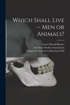 Which Shall Live -- Men or Animals? - Baynes, Ernest Harold