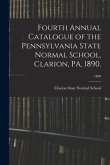 Fourth Annual Catalogue of the Pennsylvania State Normal School, Clarion, PA, 1890.; 1890