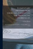 Elementary Arithmetical Exercises, Chiefly on the Provincial Currencies [microform]: for Use in the Institution for the Deaf and Dumb, Halifax, Nova S