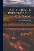 Jose Policarpo Rodriguez, &quote;the Old Guide&quote;: Surveyor, Scout, Hunter, Indian Fighter, Ranchman, Preacher: His Life in His Own Words