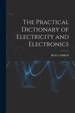 The Practical Dictionary of Electricity and Electronics - Oldfield, Ruth L.