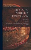 The Young Athlete's Companion; an Authoritative Guide to Training for All Track and Field Events