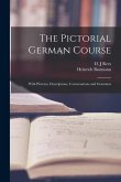 The Pictorial German Course [microform]: With Pictures, Descriptions, Conversations and Grammar