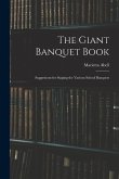 The Giant Banquet Book; Suggestions for Staging the Various School Banquets