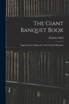 The Giant Banquet Book; Suggestions for Staging the Various School Banquets - Abell, Marietta