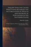 Inquiry Into the Causes Which Have Retarded the Accumulation of Wealth and Increase of Population in the Southern States: in Which the Question of Sla