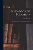 Hand-book of Eclampsia: or, Notes and Cases of Puerperal Convulsions