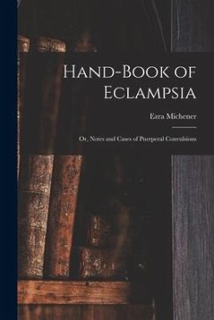 Hand-book of Eclampsia: or, Notes and Cases of Puerperal Convulsions - Michener, Ezra