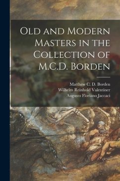 Old and Modern Masters in the Collection of M.C.D. Borden - Valentiner, Wilhelm Reinhold; Jaccaci, Augusto Floriano