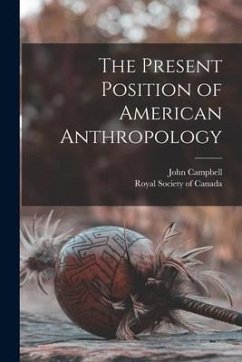 The Present Position of American Anthropology [microform] - Campbell, John