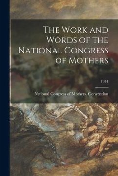 The Work and Words of the National Congress of Mothers; 1914