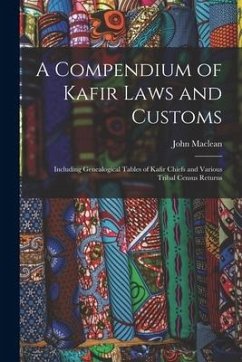 A Compendium of Kafir Laws and Customs: Including Genealogical Tables of Kafir Chiefs and Various Tribal Census Returns - Maclean, John