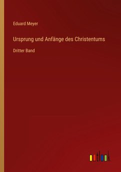 Ursprung und Anfänge des Christentums - Meyer, Eduard