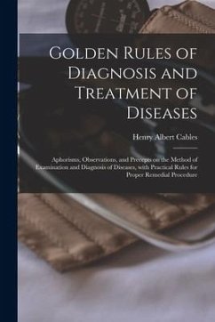 Golden Rules of Diagnosis and Treatment of Diseases; Aphorisms, Observations, and Precepts on the Method of Examination and Diagnosis of Diseases, Wit