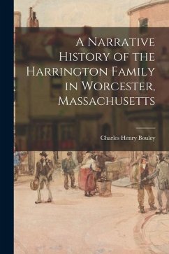 A Narrative History of the Harrington Family in Worcester, Massachusetts - Bouley, Charles Henry