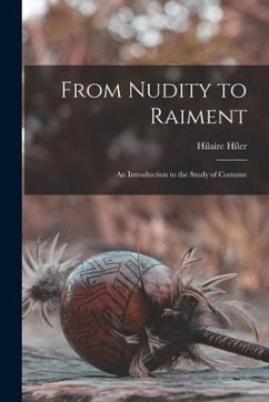 From Nudity to Raiment; an Introduction to the Study of Costume - Hiler, Hilaire