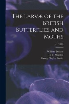 The Larvæ of the British Butterflies and Moths; v.4 (1891) - Buckler, William