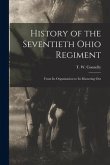 History of the Seventieth Ohio Regiment: From Its Organization to Its Mustering Out