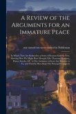 A Review of the Arguments for an Immature Peace [microform]: in Which They Are Refuted by a Series of Reasons Entirely New, Shewing How We Might Have