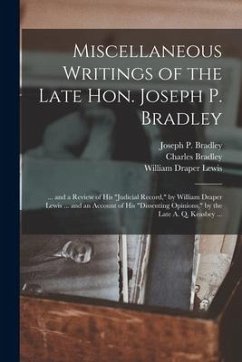 Miscellaneous Writings of the Late Hon. Joseph P. Bradley: ... and a Review of His 