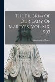 The Pilgrim Of Our Lady Of Martyrs, Vol. XIX, 1903