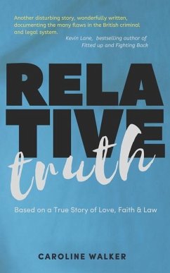 Relative Truth: A Miscarriage of Justice and a Barrister's Journey to Right that Wrong - Walker, Caroline
