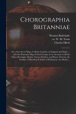 Chorographia Britanniae: or a New Set of Maps of All the Counties in England and Wales ... With the Particular Map of Each County, is an Accoun