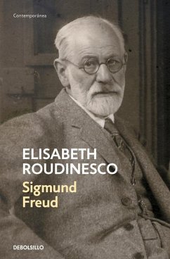Sigmund Freud: En Su Tiempo Y El Nuestro / Freud: In His Time and Ours - Roudinesco, Élisabeth