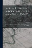 Album 1 Uruguay, Argentina, Chile, and Peru, 1920-1921: Includes Photographs of Wetmore, James Lee Peters, and Wilfrid B. Alexander