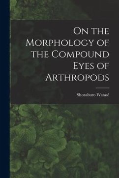 On the Morphology of the Compound Eyes of Arthropods - Watasé, Shozaburo