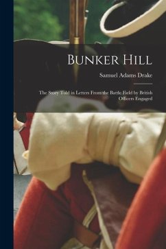 Bunker Hill: the Story Told in Letters From the Battle Field by British Officers Engaged