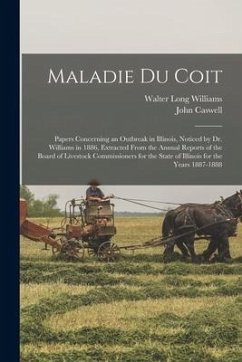 Maladie Du Coit: Papers Concerning an Outbreak in Illinois, Noticed by Dr. Williams in 1886, Extracted From the Annual Reports of the B - Williams, Walter Long; Caswell, John