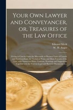 Your Own Lawyer and Conveyancer, or, Treasures of the Law Office [microform]: Giving in Concise Form the Mercantile or Business Laws of Canada and New - Meek, Edward