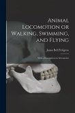 Animal Locomotion or Walking, Swimming, and Flying: With a Dissertation on Aëronautics