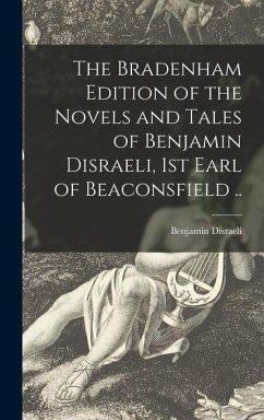 The Bradenham Edition of the Novels and Tales of Benjamin Disraeli, 1st Earl of Beaconsfield .. - Disraeli, Benjamin