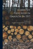 Forestry Progress in Canada in 1917 [microform]