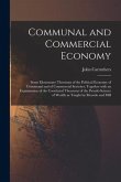 Communal and Commercial Economy: Some Elementary Theorems of the Political Economy of Communal and of Commercial Societies; Together With an Examinati