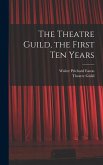 The Theatre Guild, the First Ten Years