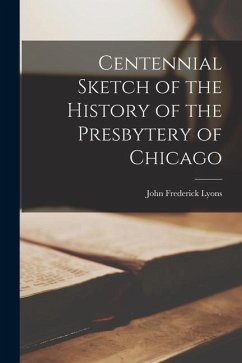 Centennial Sketch of the History of the Presbytery of Chicago - Lyons, John Frederick