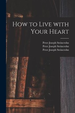 How to Live With Your Heart - Steincrohn, Peter Joseph