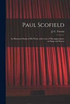 Paul Scofield: an Illustrated Study of His Work, With a List of His Appearances on Stage and Screen