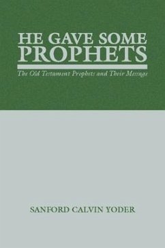 He Gave Some Prophets: The Old Testament Prophets and Their Message