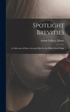 Spotlight Brevities; a Collection of Short Acts and Skits for the High School Stage