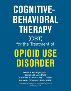 Cognitive-Behavioral Therapy (Cbt) for the Treatment of Opioid Use Disorder - Festinger Ph. D., David S.; Lent Ph. D., Michelle R.; Shook Psy. D. ABPP, Christina B.