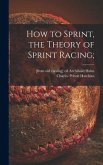 How to Sprint, the Theory of Sprint Racing;