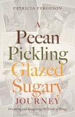 A Pecan Pickling Glazed Sugary Journey (eBook, ePUB) A Pecan Pickling Glazed Sugary Journey (eBook, ePUB)